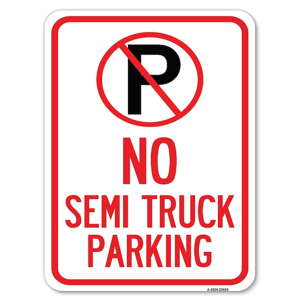 No Parking Sign No Semi Truck Parking W/ Alum Rust Proof Parking Sign, 18" x 24", A-1824-23664